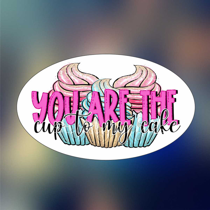 You are the cup to my cake - Sticker