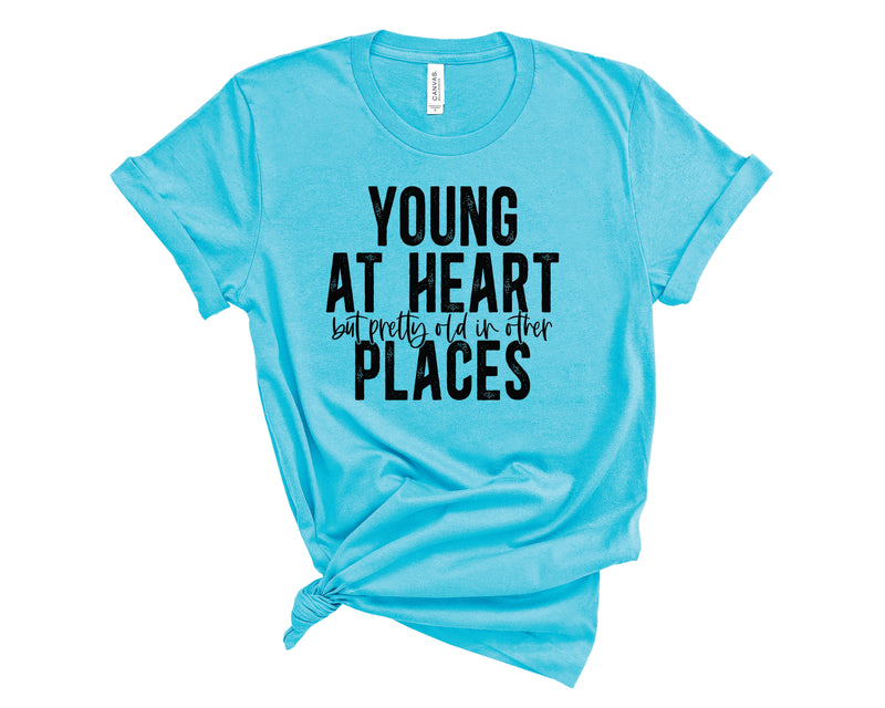 Young At Heart Old In Other Places - Graphic Tee