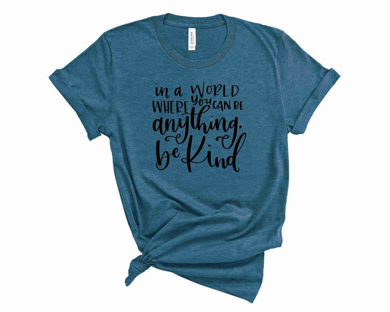 in a world where you can be anything, be kind - Graphic Tee