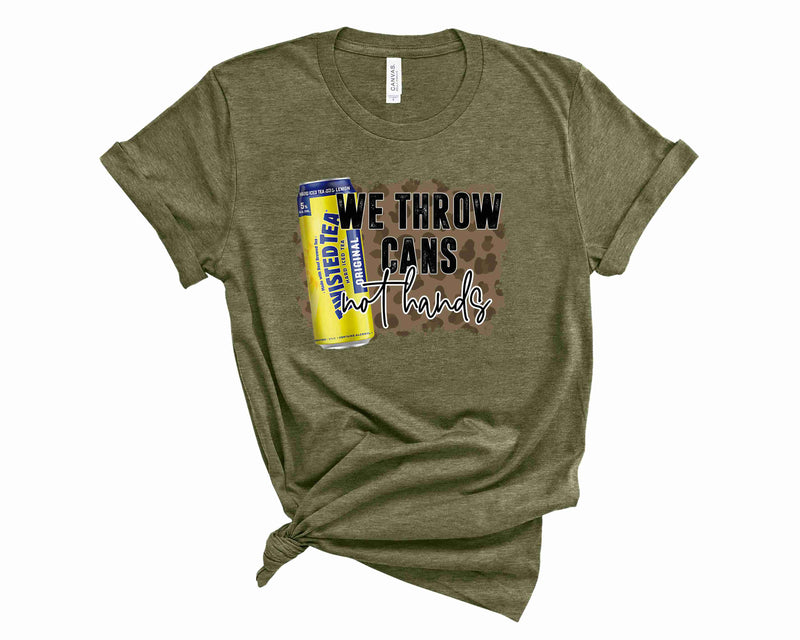 we throw cans not hands - Graphic Tee